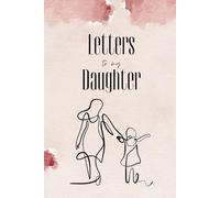 Letters To My Daughter: 100 Pages of Ruled Paper, with photo pages to add to the memories. (6"x9")
