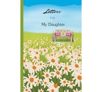 Letters to My Daughter: 120 pages, 6" x 9", Gifts for Daughters, Lined Notebook, Writing Journal to Write In.