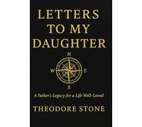 Letters To My Daughter: A Father’s Legacy for a Life Well-Loved