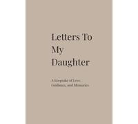 Letters to My Daughter: A Guided Keepsake Journal of Letters, Memories, and Advice from Mother to Daughter (Taupe Edition)