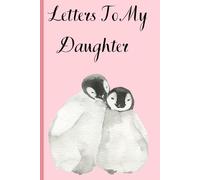 Letters to My Daughter: A Keepsake Journal for Parents to Capture Love, Memories & Life Lessons: A “Write-Now, Read-Later” Memory Book to Preserve Your Child’s Story and Your Family’s Journey