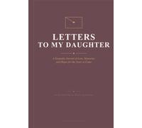 Letters to my Daughter: A Keepsake Journal of Love, Memories and Hopes for the Years to Come