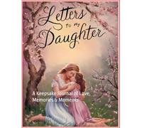 Letters to My Daughter:: A Keepsake Journal of Love, Memories & Moments