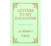Letters to My Daughter - A Mother’s Legacy: A guided journal with 75 heartfelt prompts for mothers to share their story