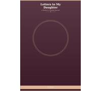 Letters to My Daughter: A Mother's Guided Journal: Words of Love, Wisdom, and Stories to Last a Lifetime