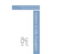 Letters to My Daughter: A Mother's Journal of Senior Year Memories & College Advice