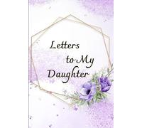 Letters to My Daughter As I Watch You Grow: A Lined Keepsake Journal for Mothers to Write Letters, Share Memories, and Preserve Love