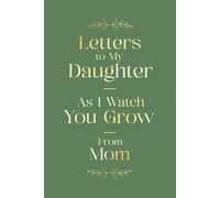 Letters to My Daughter: As I Watch You Grow | From Mom: A Mother’s Keepsake Journal of Love, Letters & Memories to Treasure for a Lifetime