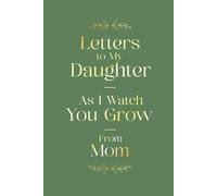 Letters to My Daughter: As I Watch You Grow | From Mom: A Mother’s Keepsake Journal of Love, Letters & Memories to Treasure for a Lifetime