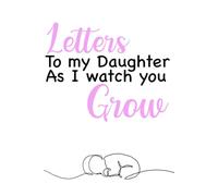 Letters to my daughter as I watch you grow, Keepsake, Noteboook