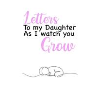 Letters to my daughter as I watch you grow, Keepsake, Noteboook