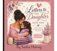 Letters to my Daughter, From Mom: A Journal of Love, Life Lessons, and Memories - Just for you