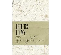 Letters To My Daughter - Green Cover: 100 Pages of Ruled Paper, with photo pages to add to the memories. (6"x9")