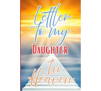 Letters to My Daughter in Heaven Journal - A Journal of Love, Loss, and Remembrance,A Spiritual Journal for Healing,Grief Gifts for Aduls and Kids,150 ... Paper ,6 x 9 Interior,Soft Matte Cover