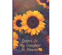 Letters To My Daughter In Heaven: Loss Of Daughter Guided Grief Journal With Prompts, Sympathy Grieving Gift For Loss Of Child. Grief Recovery Book For Parent.