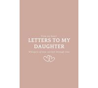 Letters to my Daughter: Lined journal with 10 prompts, for dads mums write letters, thoughtful gift idea for birthday, mothers day, father's day, Christmas or new mothers.