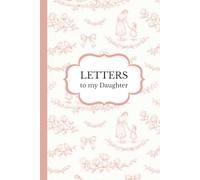 Letters to My Daughter - Toile de Jouy Rose Edition - A Mother’s Keepsake Journal: Hardcover Gift Edition with Lined Pages for Loving Letters & Memories