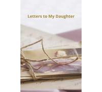 Letters to My Daughter: Write Letters to you daughter in this beautiful keepsake journal.