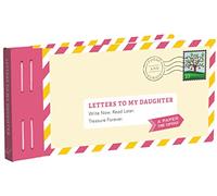 Letters to My Daughter: Write Now. Read Later. Treasure Forever.