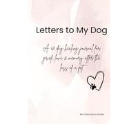 Letters to My Dog: A 60 day healing journal for grief, love & memory after the loss of a pet