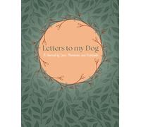 Letters to My Dog: A Journal of Love, Memories & Gratitude