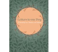 Letters to My Dog: A Journal of Love, Memories & Gratitude
