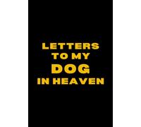 Letters to My Dog in Heaven: A Pet Loss Grief Journal to Write Letters and Celebrate Your Dog’s Life