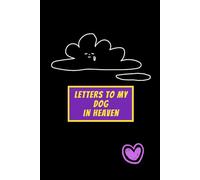 Letters to My Dog in Heaven: Pet Loss Grief Journal to Write Letters and Celebrate Your Dog’s Life
