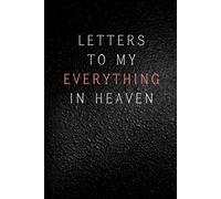 Letters to My Everything in Heaven: Notebook, grief journal for women, lost my everything, mourning partner gift, memory notebook, loss of boyfriend