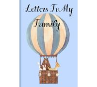 Letters to My Family: A Keepsake Journal of Love, Gratitude & Memories to Treasure Forever: A “Write-Now, Read-Later” Memory Book for Parents, ... Share Stories, Wisdom, and Heartfelt Messages