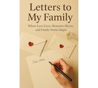 Letters to My Family: Where Love Lives, Memories Bloom and Family Stories Begin