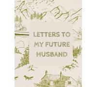 Letters to My Future Husband Journal: Guided Love Letters & Relationship Reflection Diary
