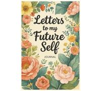 Letters to My Future Self: A Guided Christian Journal for Reflection, Prayer, and Hope-Filled Growth