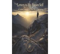 Letters to My Future Self: A Guided Journal for Who You're Becoming