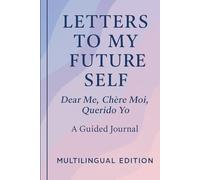 Letters to My Future Self - A Guided Journal (Multilingual Edition): Write to the Person You Are Becoming in English, French, and Spanish