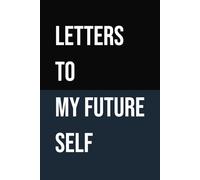 Letters to my Future Self: A Journal: 100 pages, 6 inches x 9 inches: A Simple Space for Thoughts, Goals, and Personal Growth