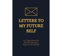 Letters to My Future Self: A Reflective Journal for Personal Letters and Life Lessons - 6 x 9 inch, 210 Pages