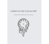 Letters to My Future Self: A Simple Book for Reflection and Perspective