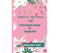 Letters to My Future Self: A Time Capsule Journal for Teenage Girls from 12 to 16 Years