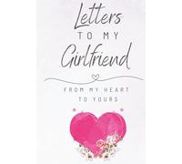 Letters To My Girlfriend: Blank Lined Journal 6" x 9" | Notebook To Write Love Romance Letters | When It's Hard To Say - Write | Gift Keepsake For Girlfriend | Two Unique Pages To Fill Out|