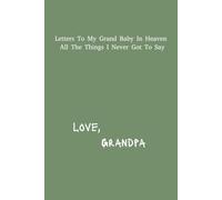 Letter's To My Grand Baby In Heaven: Grandpa Grief Journal | 6x9 inches | 120 pages | Great Gift For Loss Grandparents