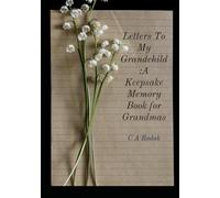 Letters To My Grandchild: A Guided Keepsake Journal From Grandma: Share Your Stories, Wisdom & Love For Gnerations To Come