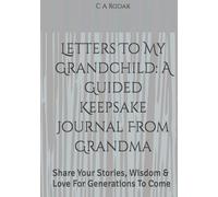 Letters To My Grandchild: A Guided Keepsake Journal From Grandma: Share Your Stories, Wisdom & Love For Gnerations To Come