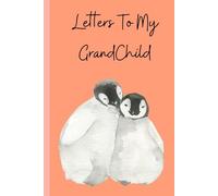Letters to My Grandchild: A Keepsake Memory Book to Share Love, Stories & Family Legacy Across Generations: A “Write-Now, Read-Later” Journal for ... & Heartfelt Messages for Their Grandchildren