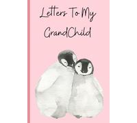 Letters to My Grandchild: A Keepsake Memory Book to Share Love, Stories & Family Legacy Across Generations: A “Write-Now, Read-Later” Journal for ... & Heartfelt Messages for Their Grandchildren
