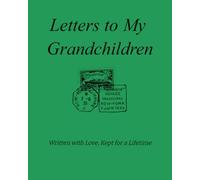 Letters to My Grandchildren: Written with Love, Kept for a Lifetime