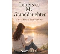 Letters to My Granddaughter: I Will Always Believe in You