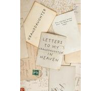Letters to My GRANDDAUGHTER in Heaven: A Grief Journal to Honor & Remember the GRANDDAUGHTER