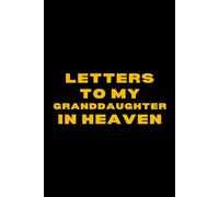 Letters to My Granddaughter in Heaven: A Healing Grief Journal to Write Letters, Preserve Her Memories & Honor Her Life