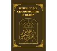 Letters to My Granddaughter in Heaven: A Personal Keepsake Journal for Letters, Memories, and Meaningful Thoughts